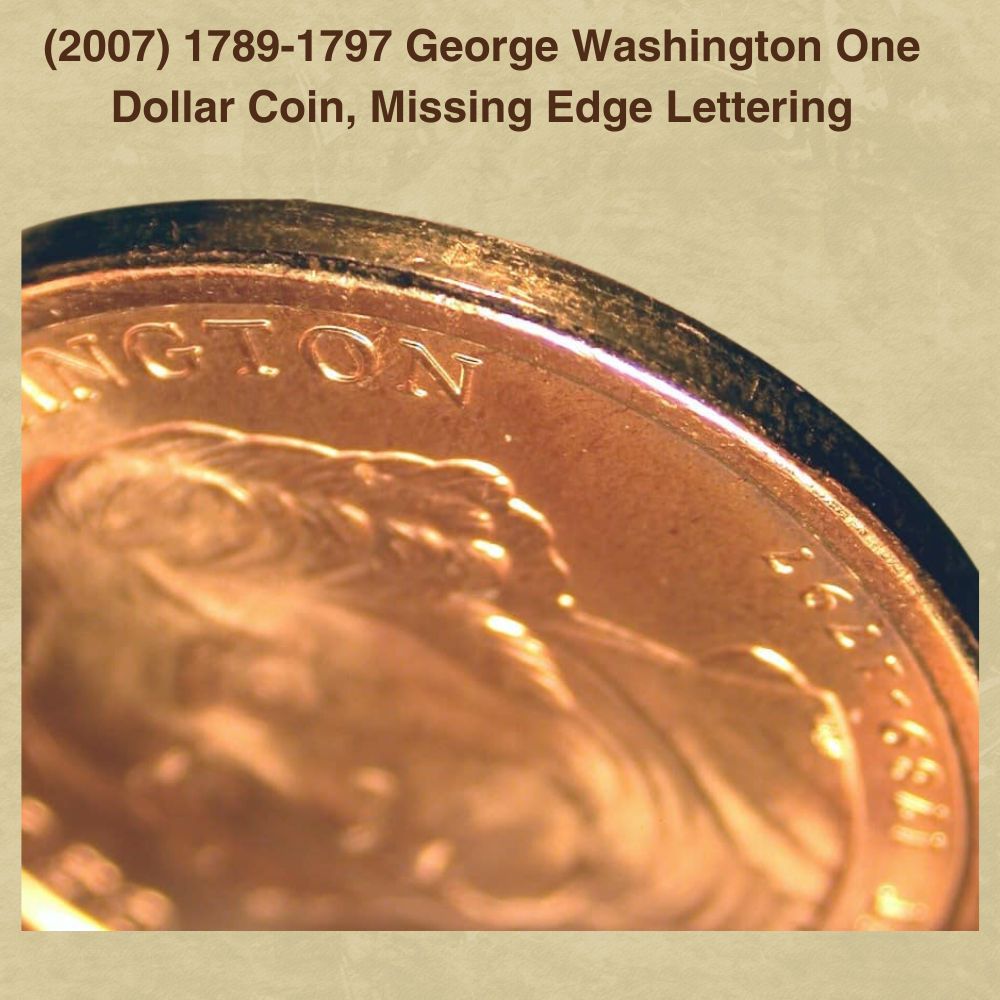 (2007) 1789-1797 George Washington One Dollar Coin, Missing Edge Lettering Value