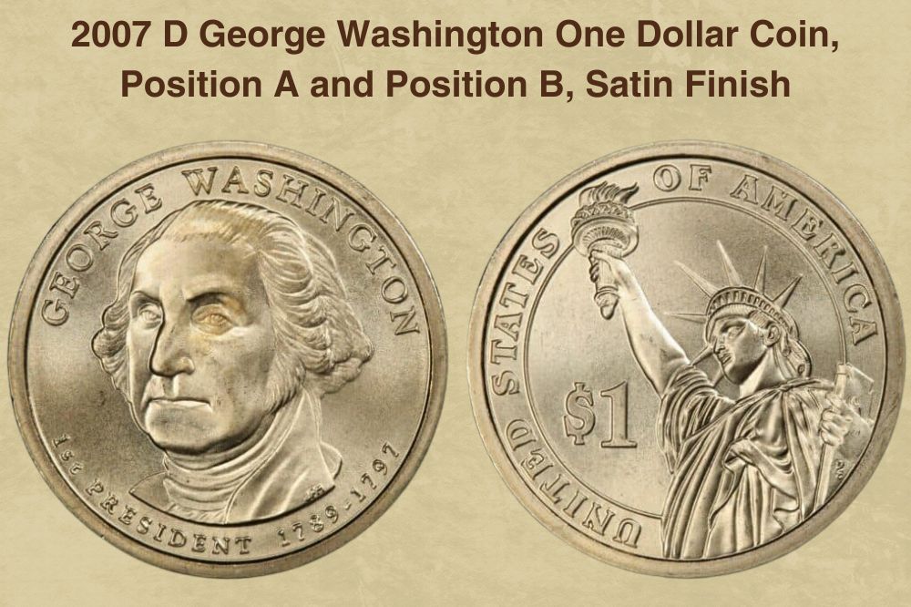 2007 D George Washington One Dollar Coin, Position A and Position B, Satin Finish Value