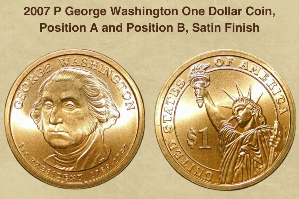 2007 P George Washington One Dollar Coin, Position A and Position B, Satin Finish