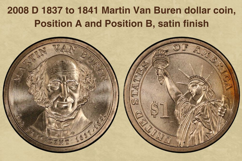 2008 D 1837 to 1841 Martin Van Buren dollar coin, Position A and Position B, satin finish value