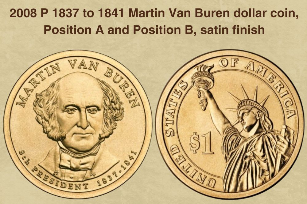 2008 P 1837 to 1841 Martin Van Buren dollar coin, Position A and Position B, satin finish value