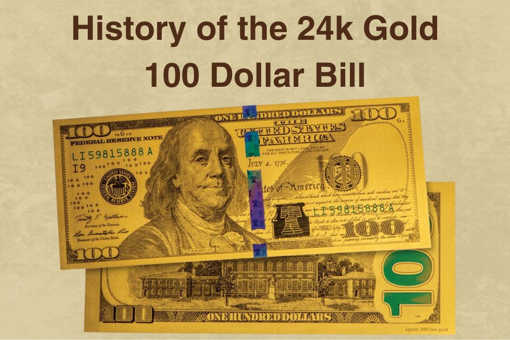 History Of The 24k Gold 100 Dollar Bill