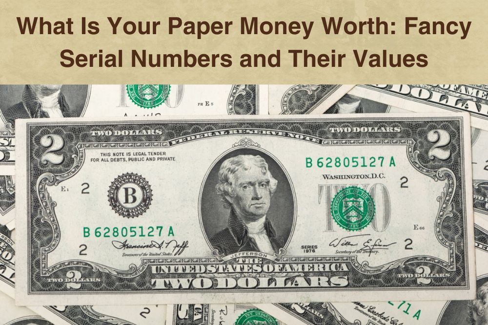 What Is Your Paper Money Worth Fancy Serial Numbers and Their Values