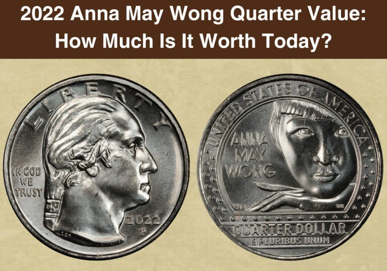 2022 Anna May Wong Quarter Coin Value (Errors List, “D”, “S” & “P” Mint Mark Worth)