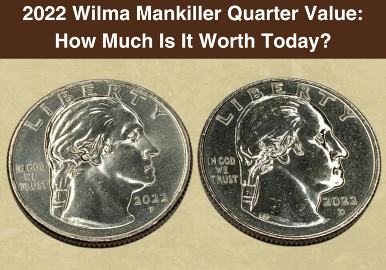 2022 Wilma Mankiller Quarter Coin Value (Errors List, “D”, “S” & “P” Mint Mark Worth)