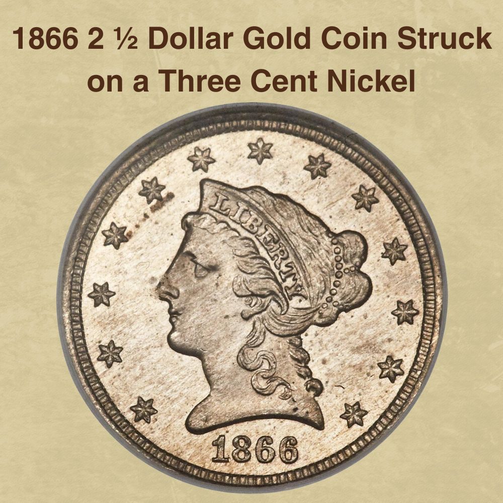 1866 2 ½ Dollar Gold Coin Struck on a Three Cent Nickel