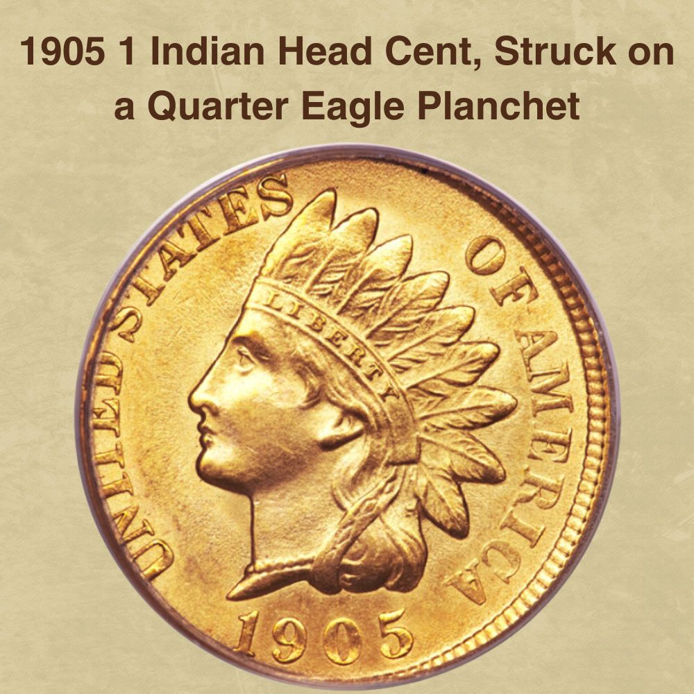 1905 1 Indian Head Cent, Struck on a Quarter Eagle Planchet