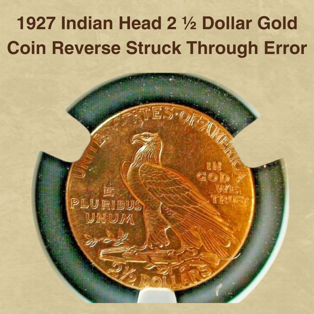 1927 Indian Head 2 ½ Dollar Gold Coin Reverse Struck Through Error