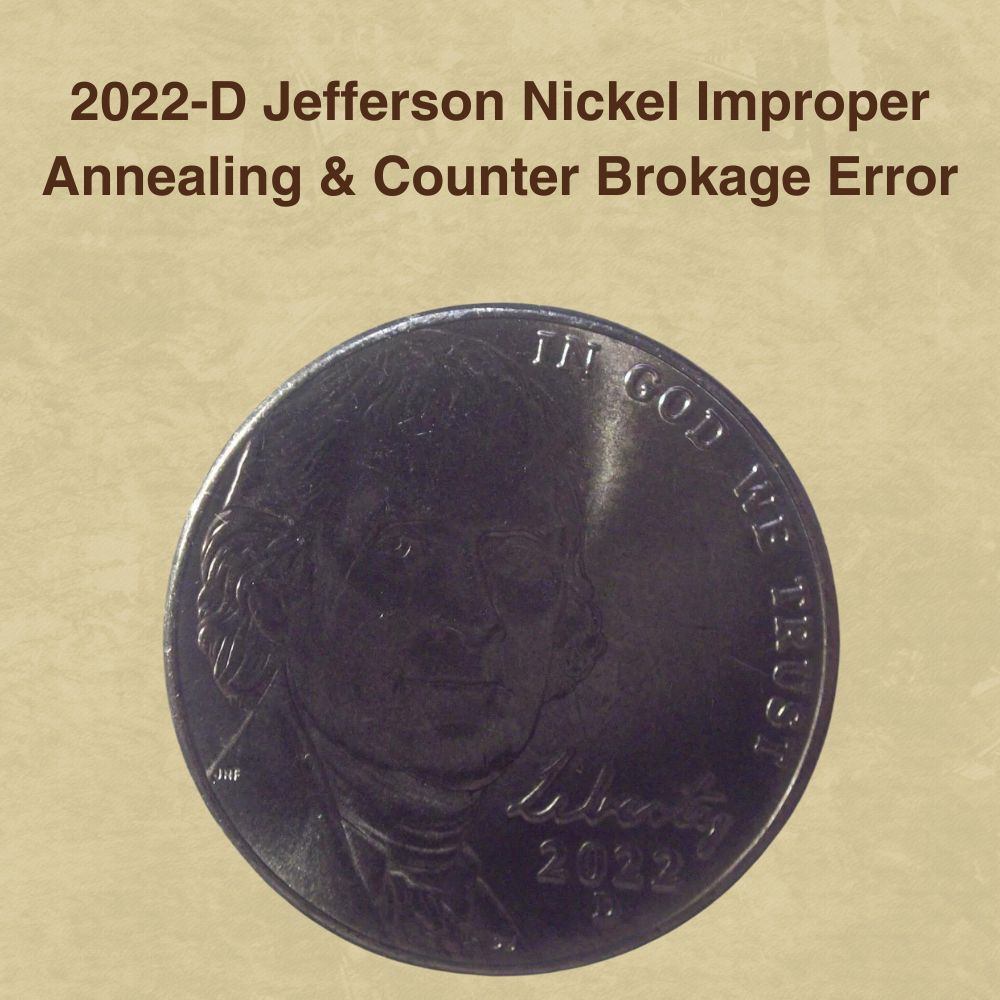 2022-D Jefferson Nickel Improper Annealing & Counter Brokage Error