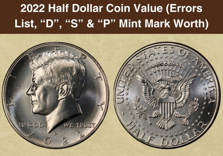 2022 Half Dollar Coin Value (Errors List, “D”, “S” & “P” Mint Mark Worth)