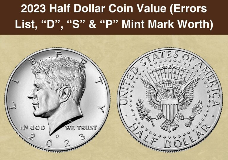 2023 Half Dollar Coin Value (Errors List, “D”, “S” & “P” Mint Mark Worth)