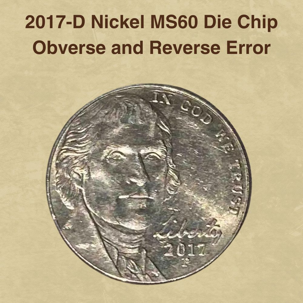 2017-D Nickel MS60 Die Chip Obverse and Reverse Error
