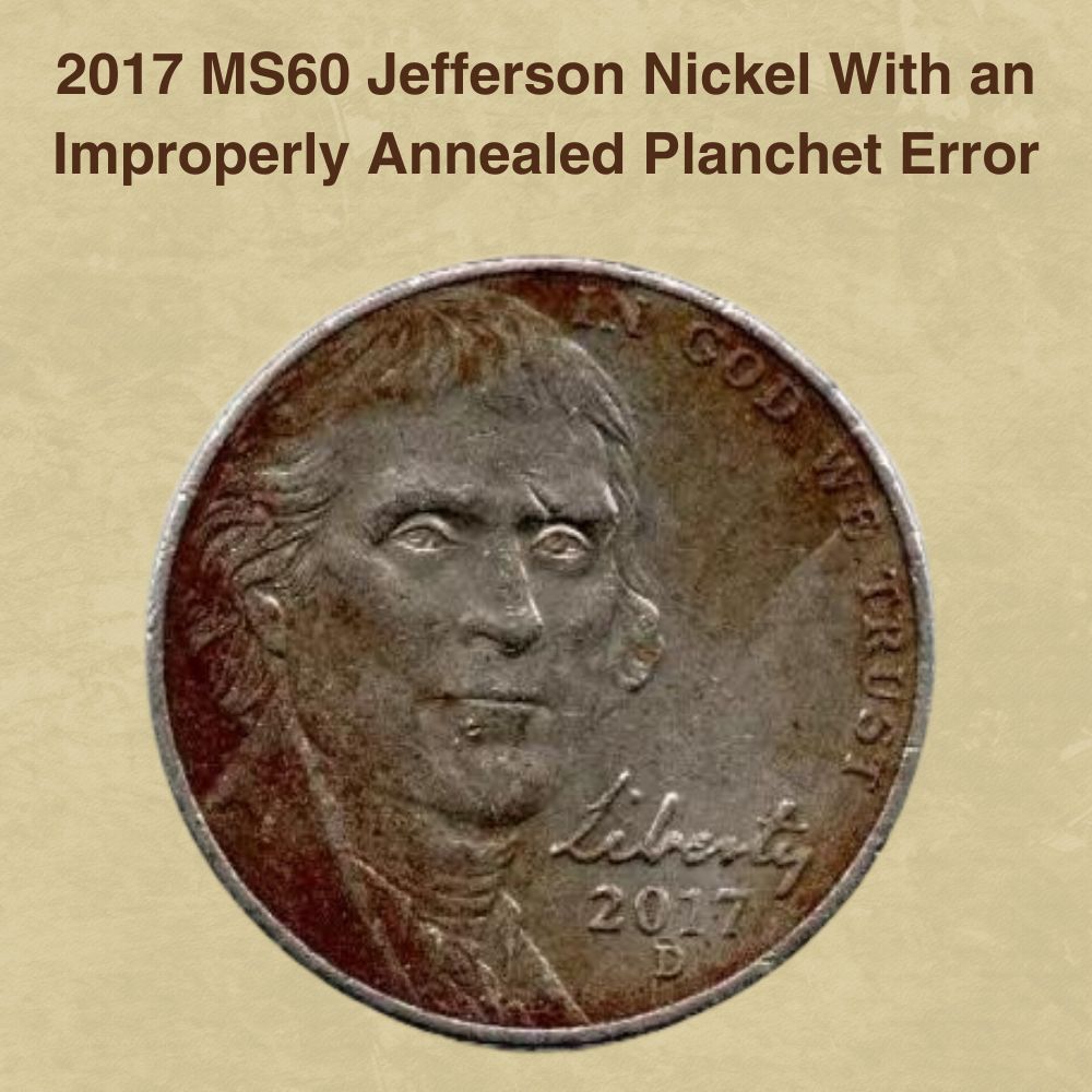 2017-P MS60 Jefferson Nickel With an Improperly Annealed Planchet Error