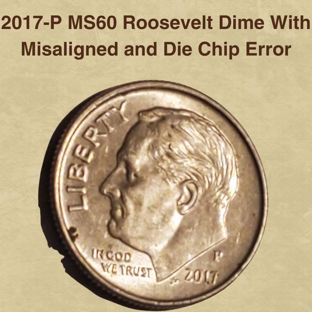 2017-P MS60 Roosevelt Dime With Misaligned and Die Chip Error