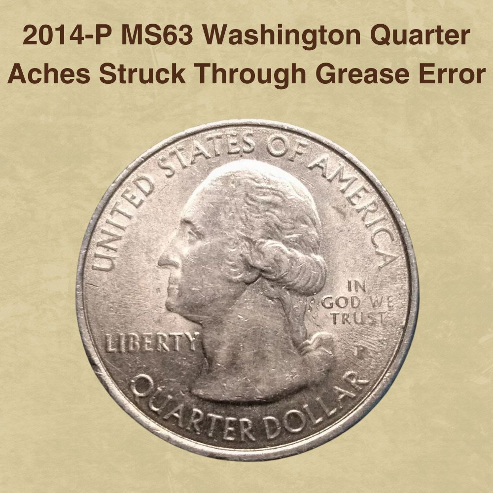 2014-P MS63 Washington Quarter Aches Struck Through Grease Error