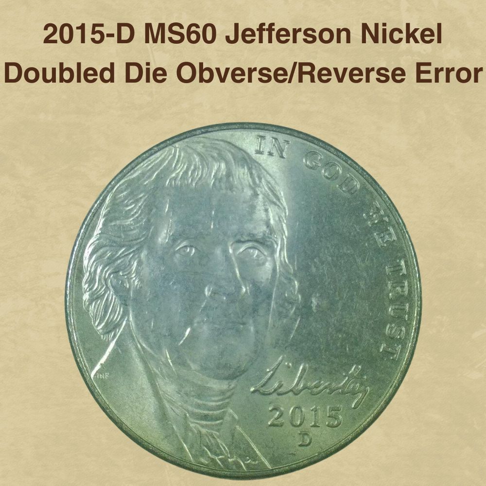 2015-D MS60 Jefferson Nickel Doubled Die ObverseReverse Error