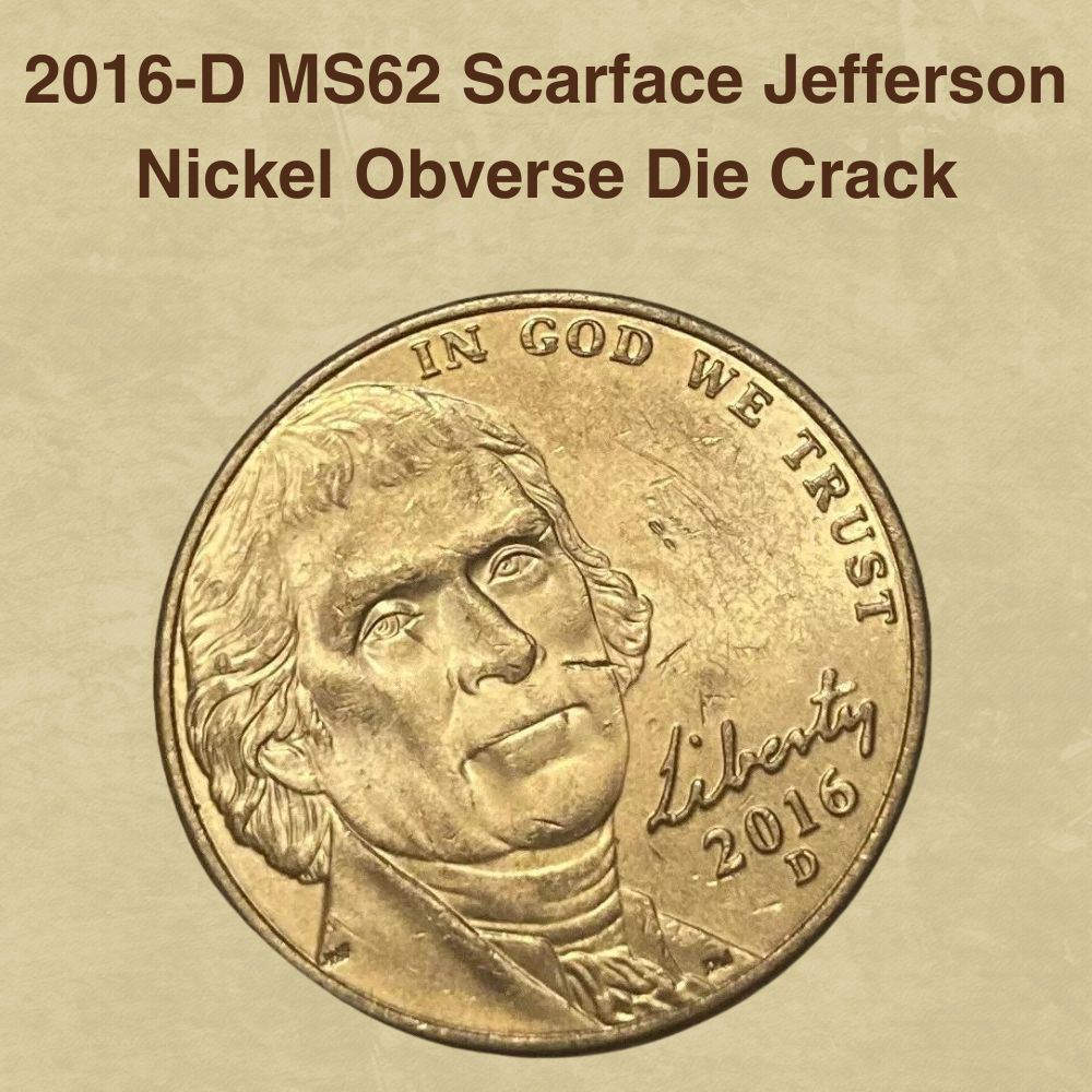 2016-D MS62 Scarface Jefferson Nickel Obverse Die Crack