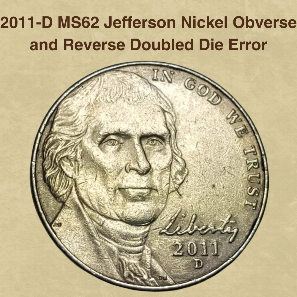 2011-D MS62 Jefferson Nickel Obverse and Reverse Doubled Die Error