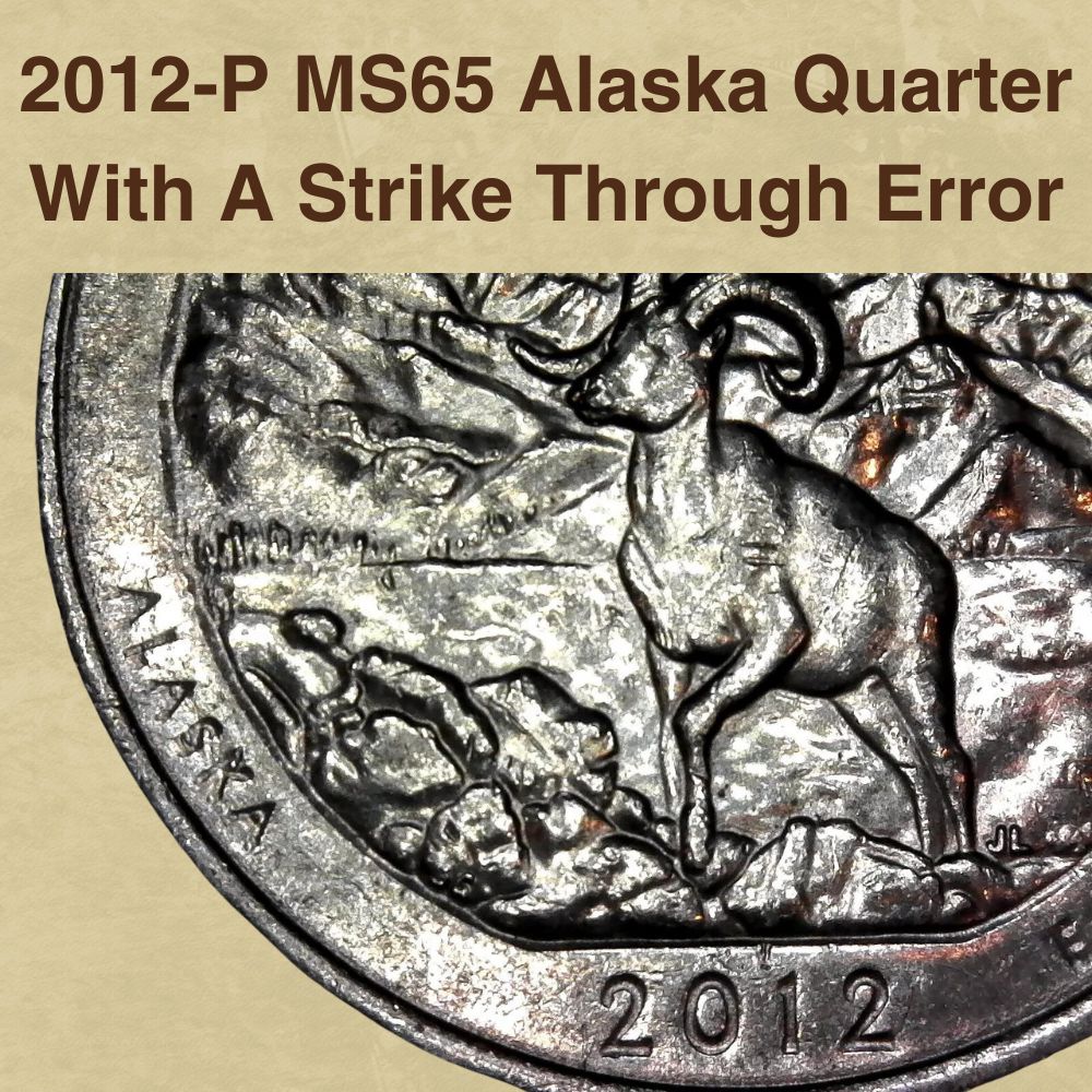 2012-P MS65 Alaska Quarter With A Strike Through Error
