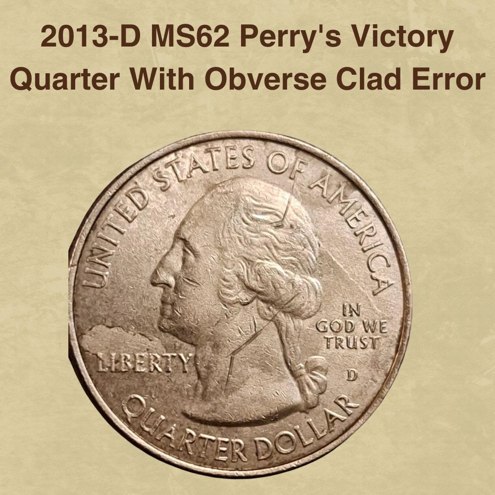 2013-D MS62 Perry's Victory Quarter With Obverse Clad Error