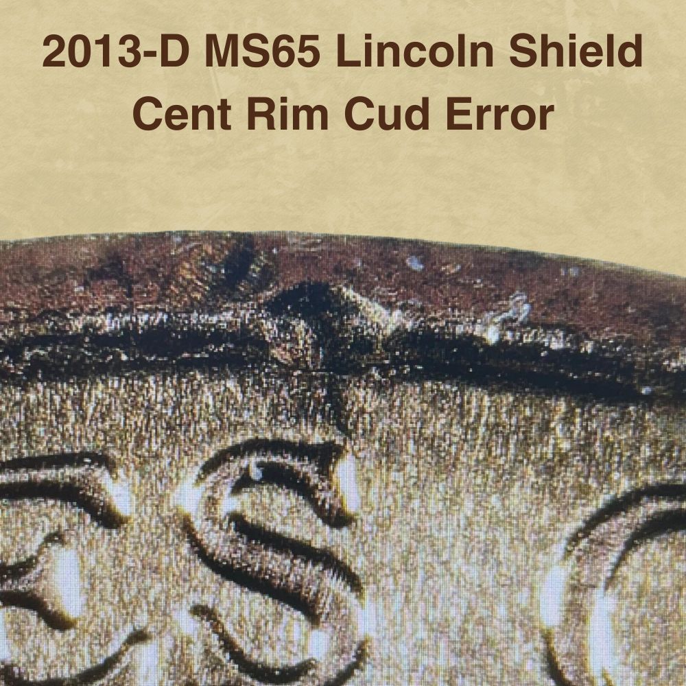 2013-D MS65 Lincoln Shield Cent Rim Cud Error