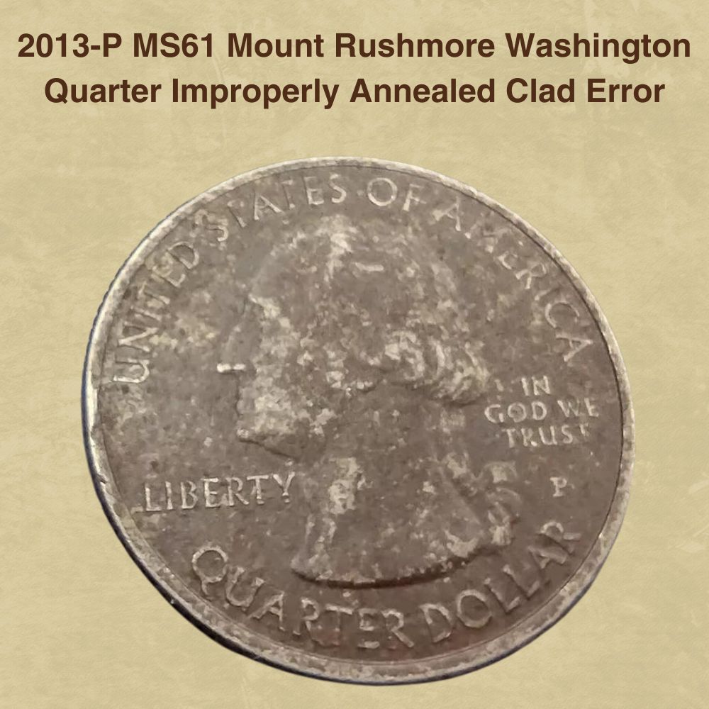 2013-P MS61 Mount Rushmore Washington Quarter Improperly Annealed Clad Error