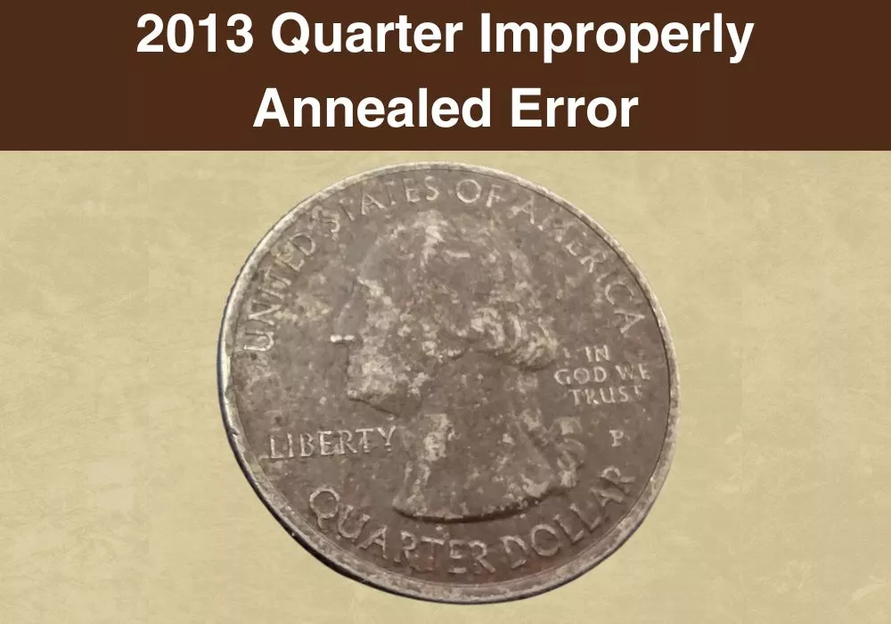 2013 Quarter Improperly Annealed Error