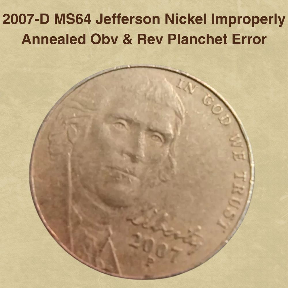 2007-D MS64 Jefferson Nickel Improperly Annealed Obv & Rev Planchet Error