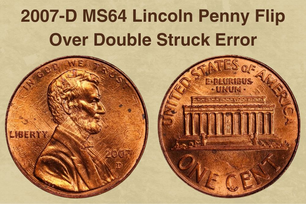 2007-D MS64 Lincoln Penny Flip Over Double Struck Error