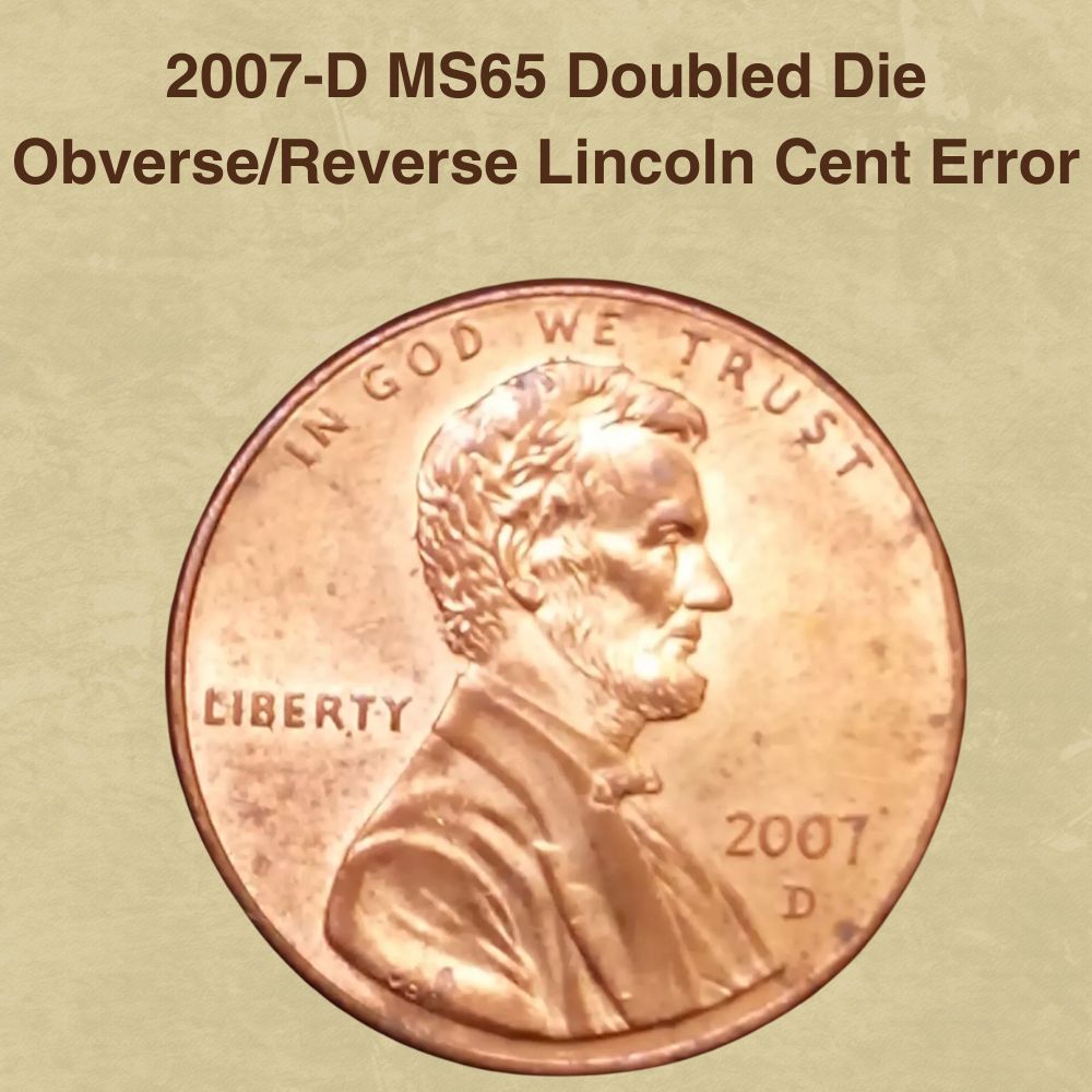 2007-D MS65 Doubled Die ObverseReverse Lincoln Cent Error