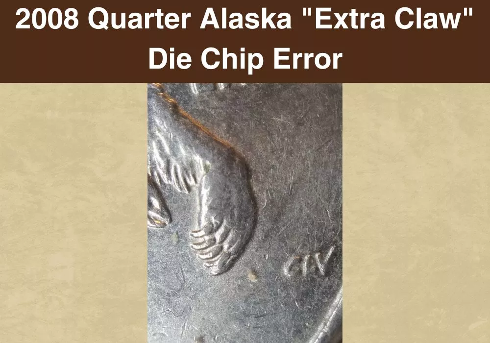 2008 Quarter Alaska Extra Claw Die Chip Error