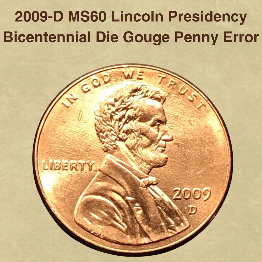 2009-D MS60 Lincoln Presidency Bicentennial Die Gouge Penny Error