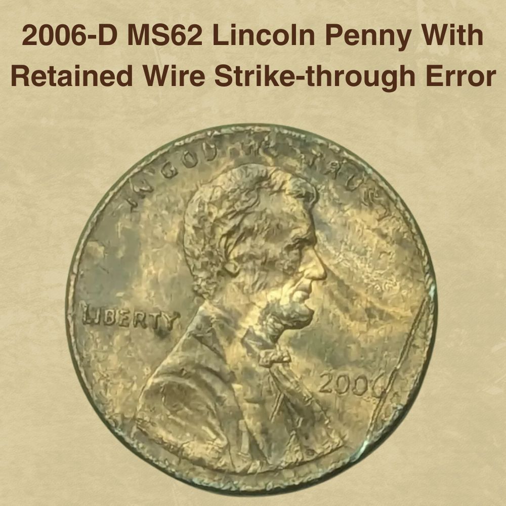 2006-D MS62 Lincoln Penny With Retained Wire Strike-through Error