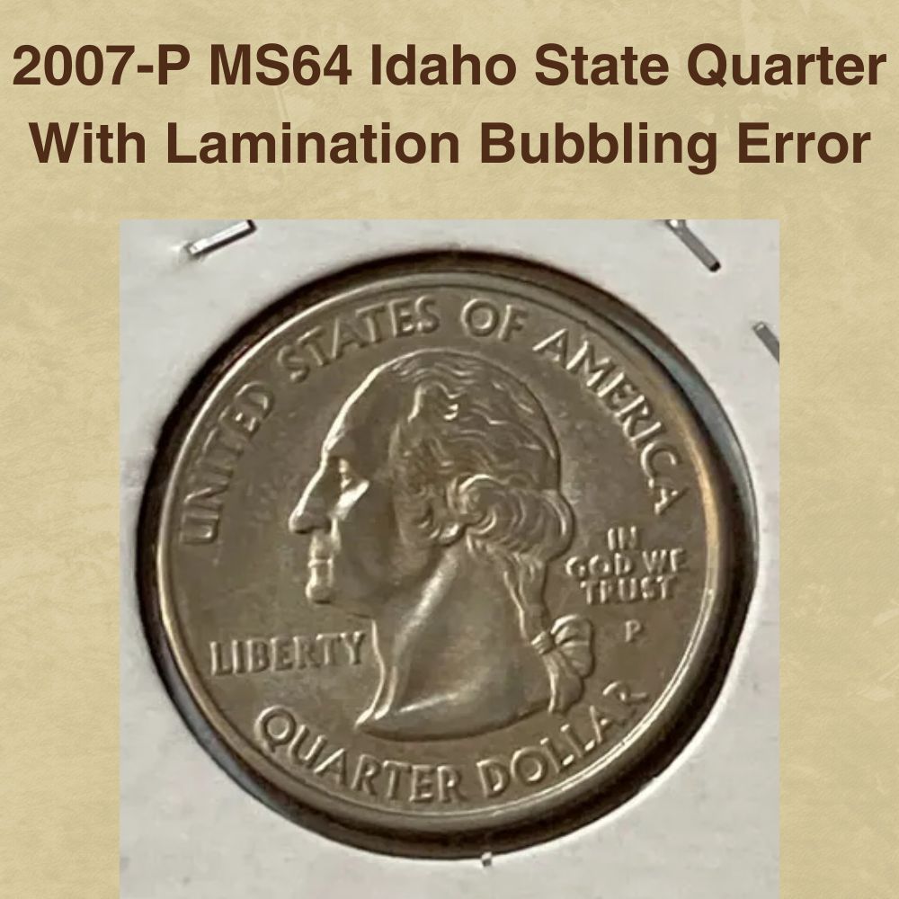 2007-P MS64 Idaho State Quarter With Lamination Bubbling Error
