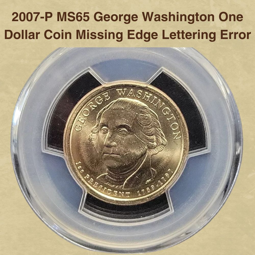 2007-P MS65 George Washington One Dollar Coin Missing Edge Lettering Error