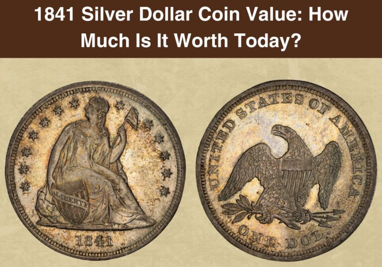 1841 Silver Dollar Coin Value: How Much Is It Worth Today?
